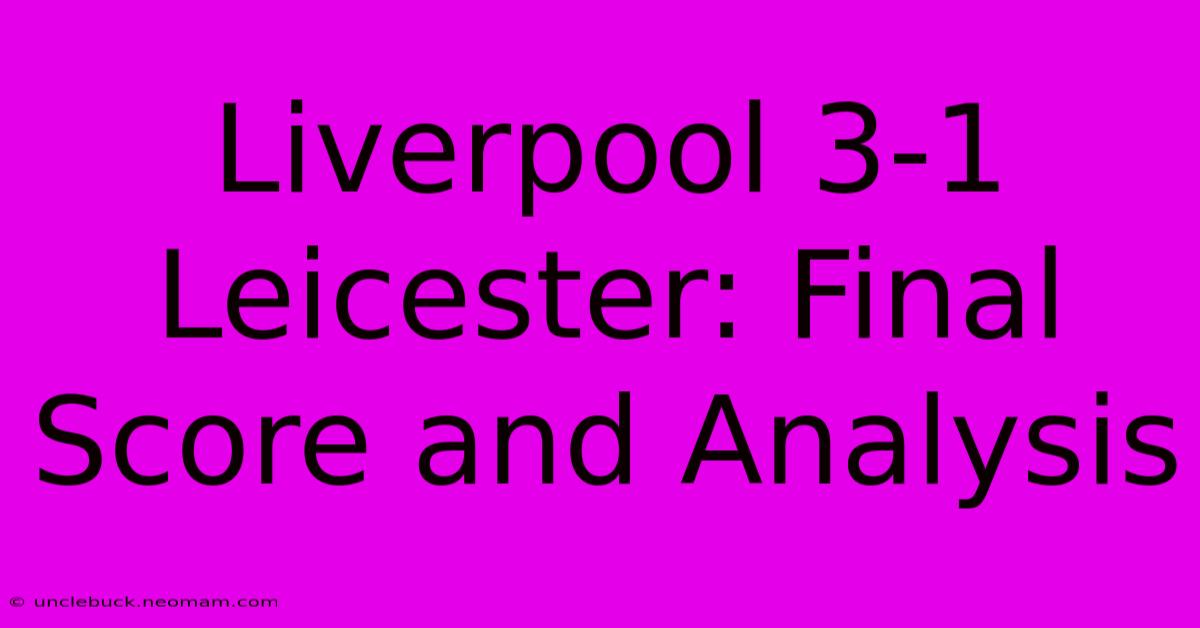 Liverpool 3-1 Leicester: Final Score And Analysis