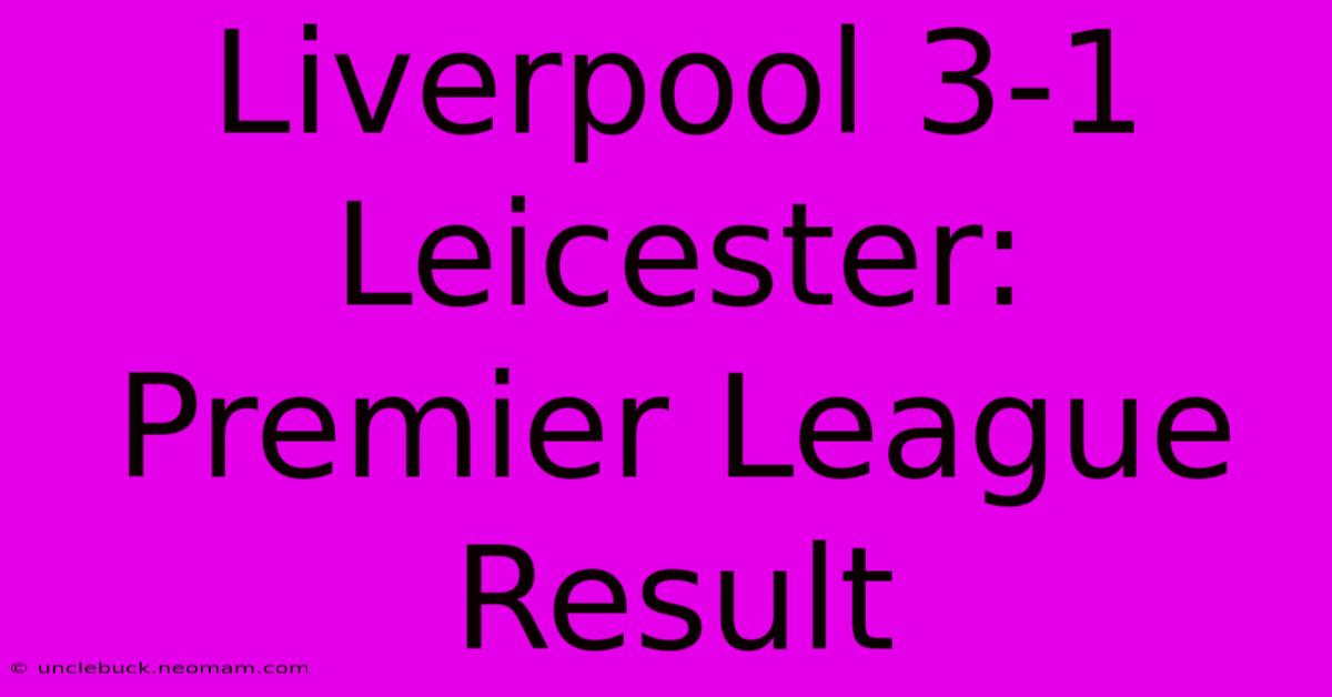 Liverpool 3-1 Leicester: Premier League Result