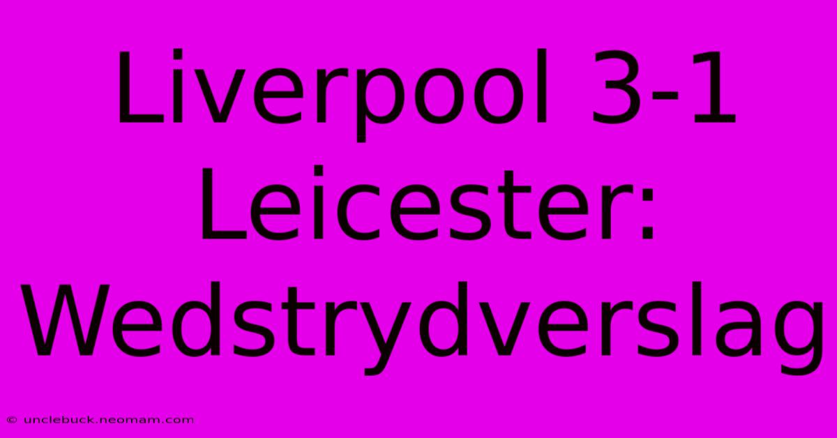 Liverpool 3-1 Leicester: Wedstrydverslag