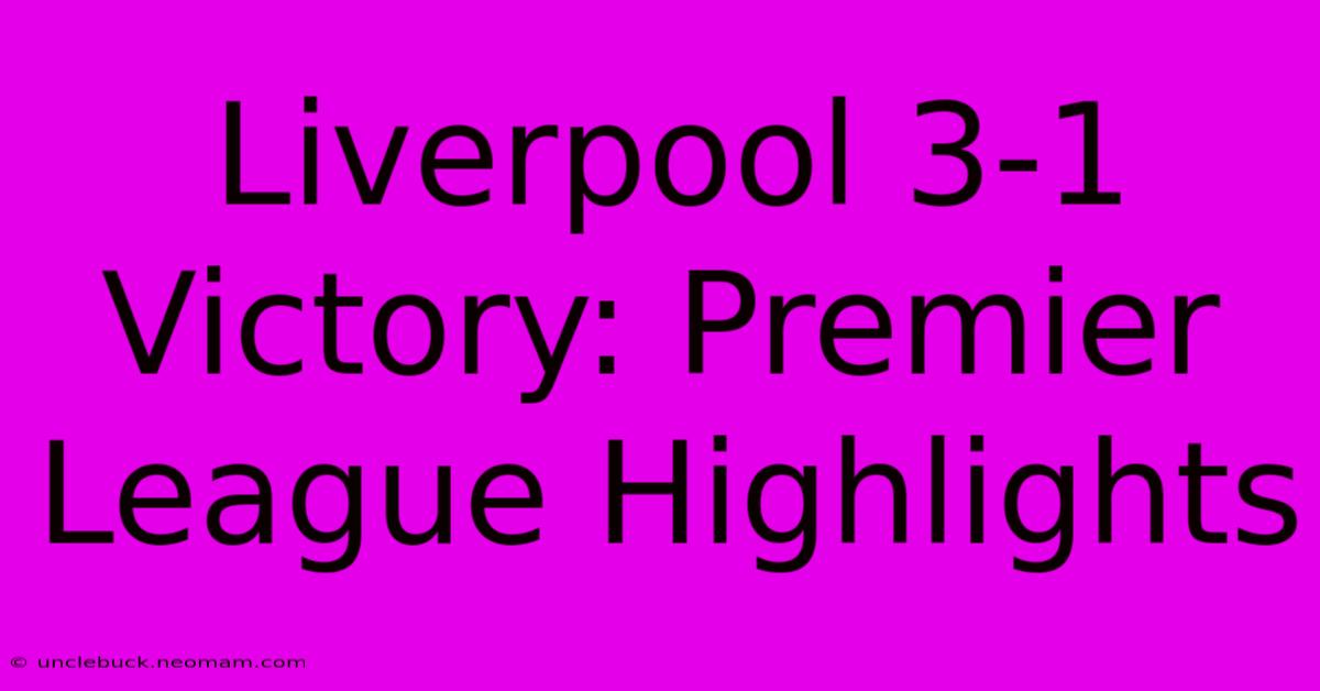 Liverpool 3-1 Victory: Premier League Highlights