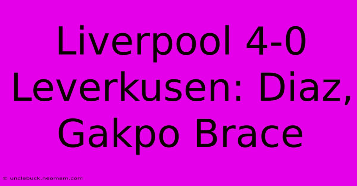 Liverpool 4-0 Leverkusen: Diaz, Gakpo Brace