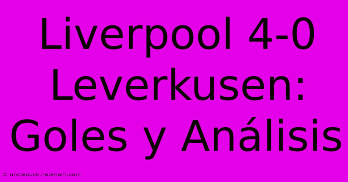 Liverpool 4-0 Leverkusen: Goles Y Análisis