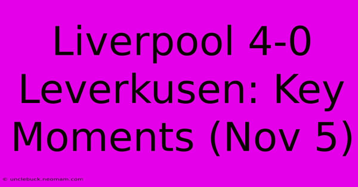 Liverpool 4-0 Leverkusen: Key Moments (Nov 5) 