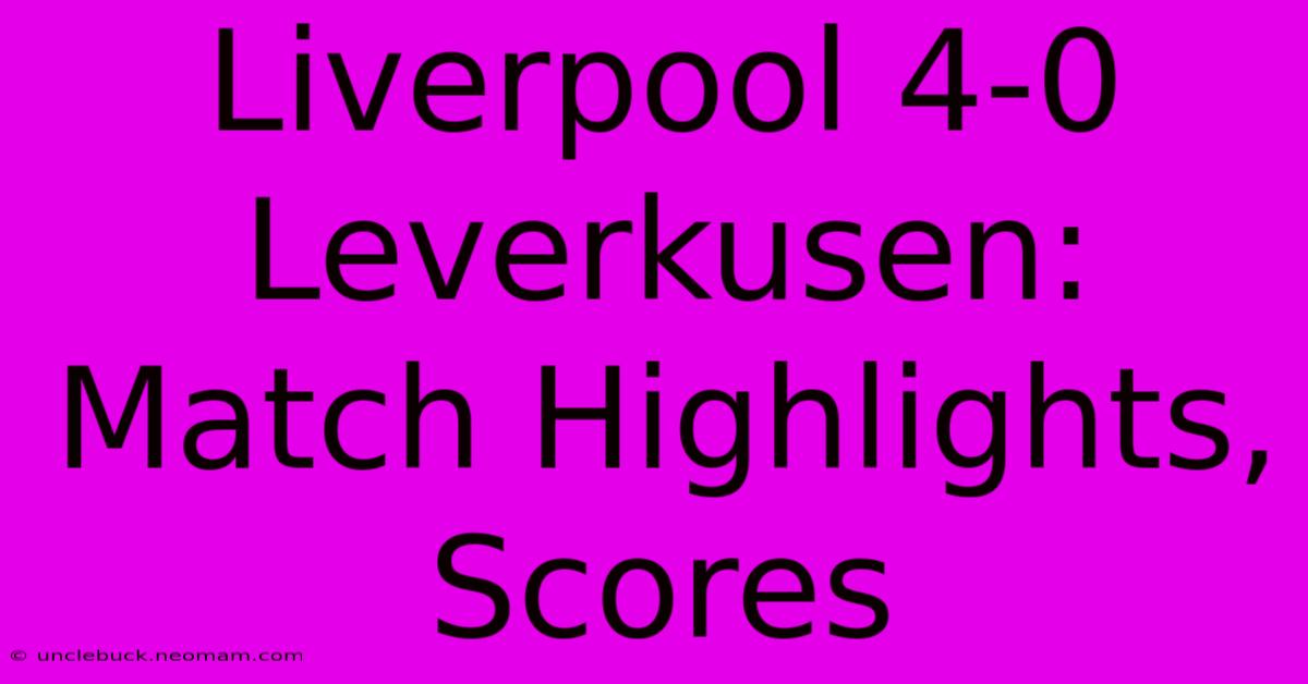 Liverpool 4-0 Leverkusen: Match Highlights, Scores 