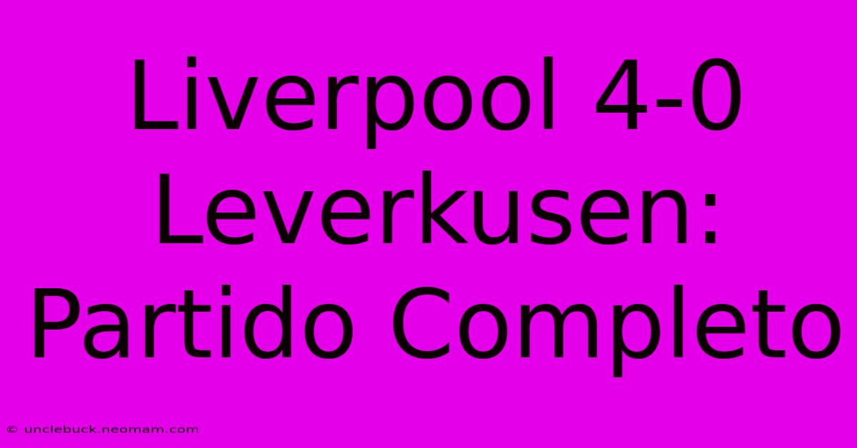 Liverpool 4-0 Leverkusen: Partido Completo 