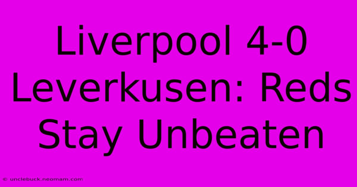 Liverpool 4-0 Leverkusen: Reds Stay Unbeaten