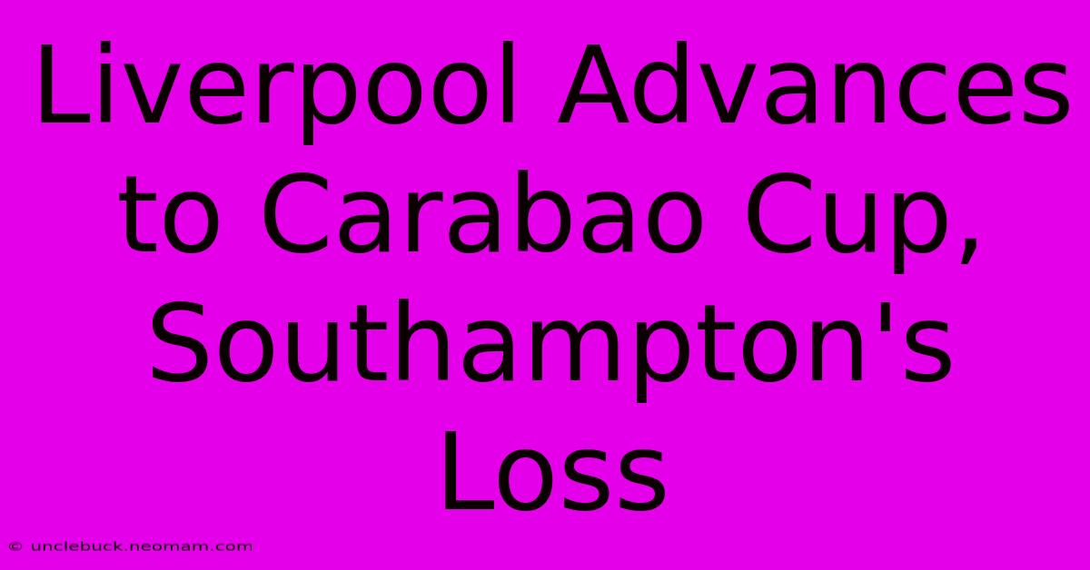 Liverpool Advances To Carabao Cup, Southampton's Loss