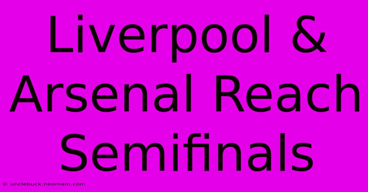 Liverpool & Arsenal Reach Semifinals