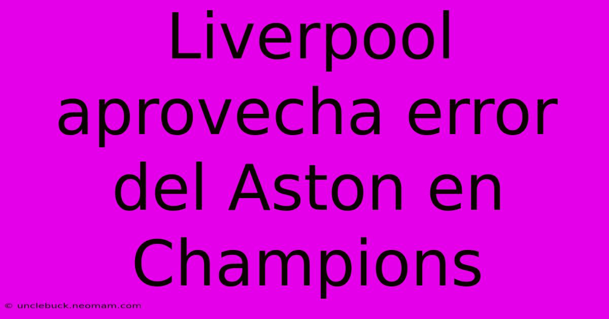 Liverpool Aprovecha Error Del Aston En Champions