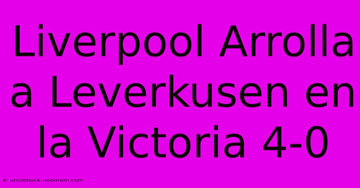 Liverpool Arrolla A Leverkusen En La Victoria 4-0 