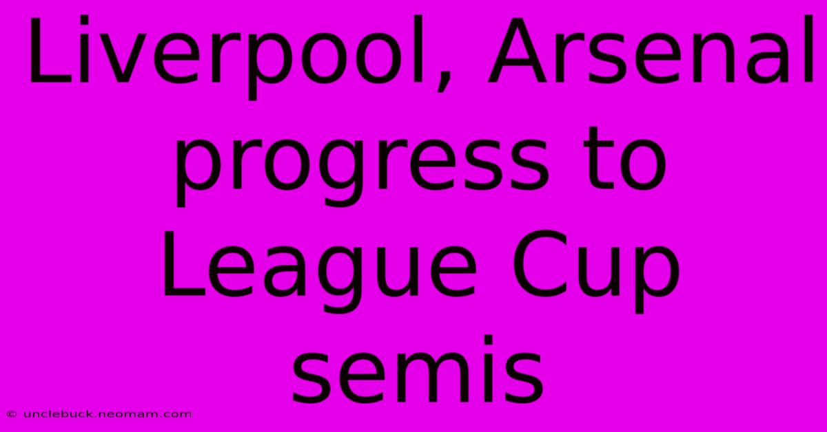 Liverpool, Arsenal Progress To League Cup Semis