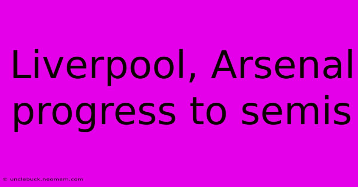 Liverpool, Arsenal Progress To Semis