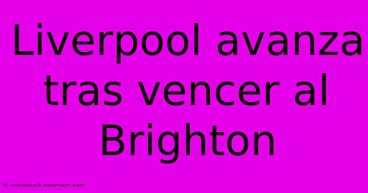 Liverpool Avanza Tras Vencer Al Brighton 