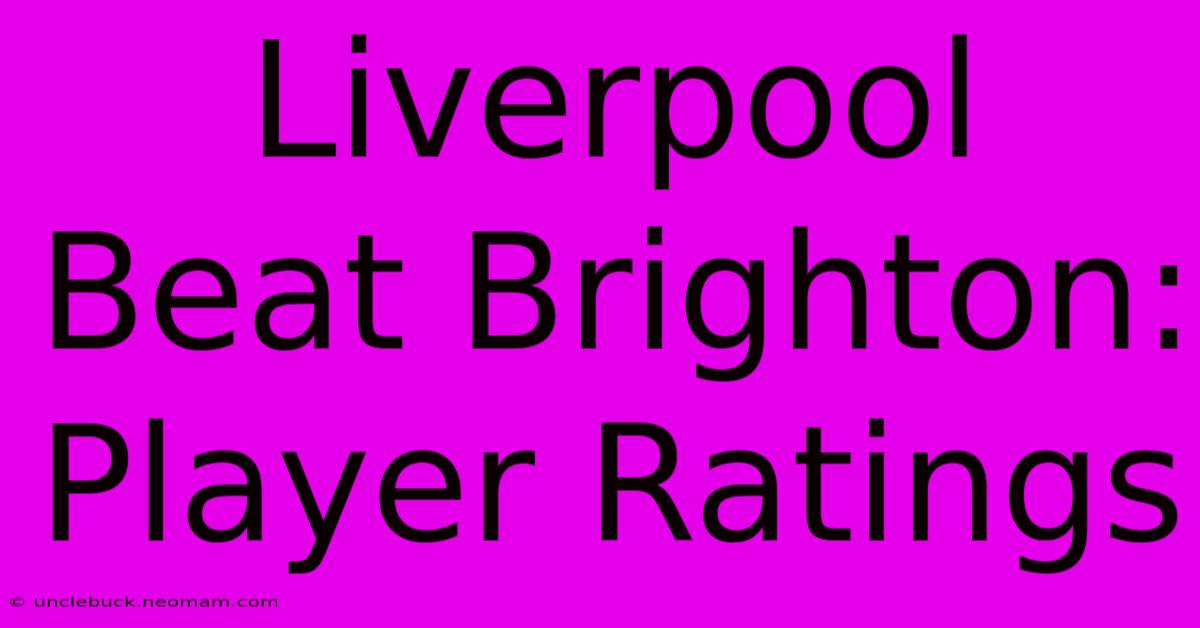 Liverpool Beat Brighton: Player Ratings