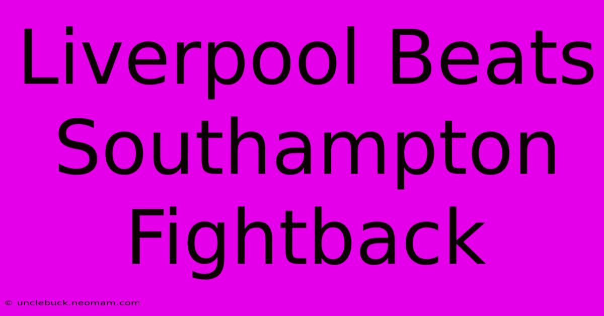 Liverpool Beats Southampton Fightback