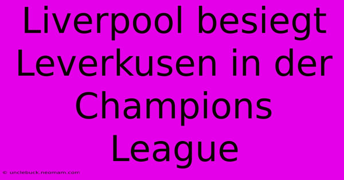 Liverpool Besiegt Leverkusen In Der Champions League