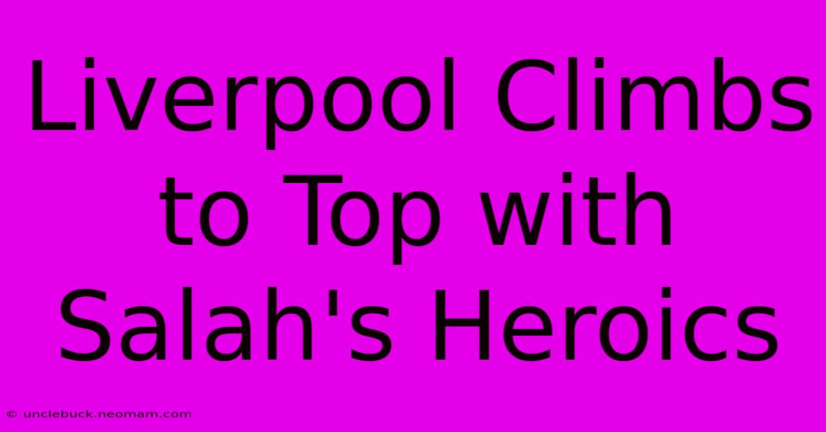 Liverpool Climbs To Top With Salah's Heroics