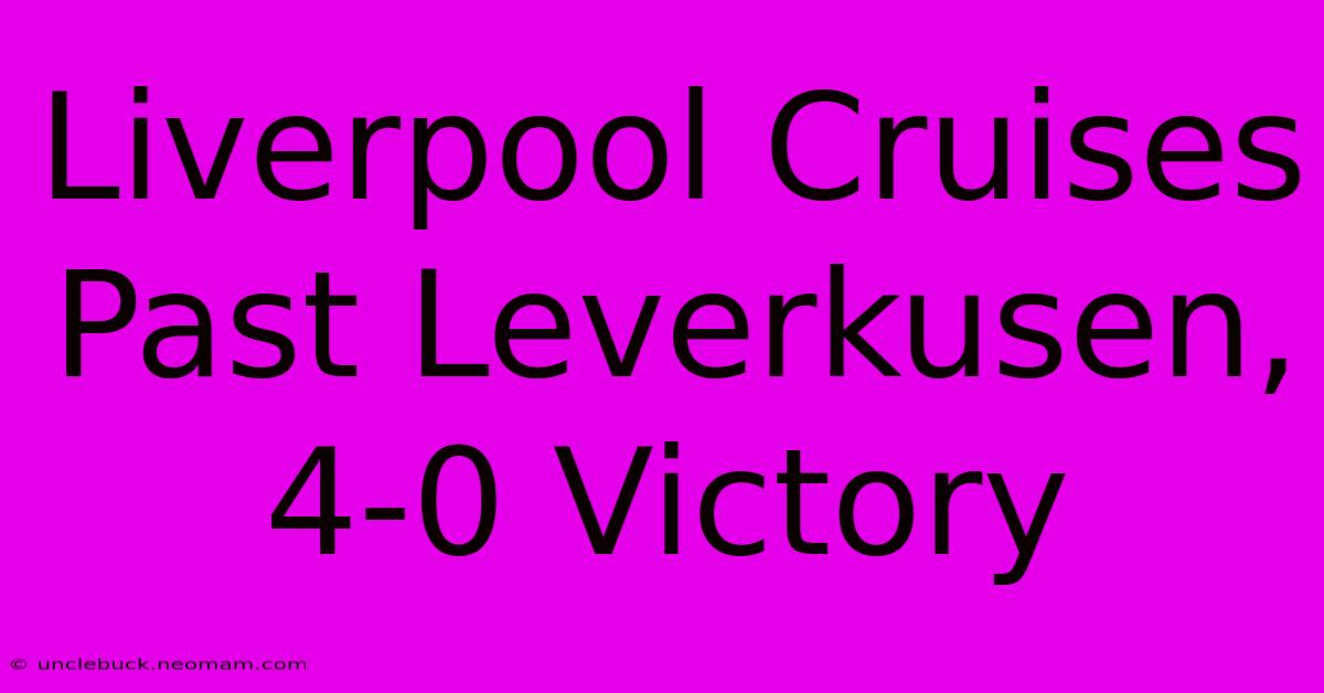 Liverpool Cruises Past Leverkusen, 4-0 Victory 