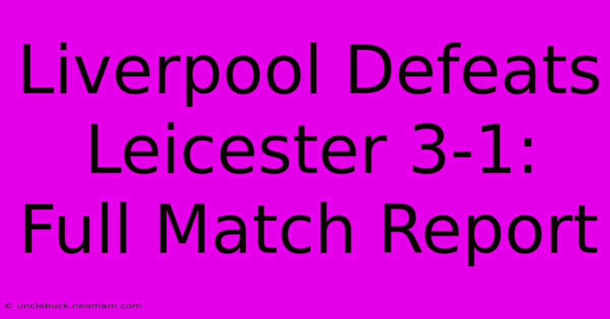 Liverpool Defeats Leicester 3-1: Full Match Report