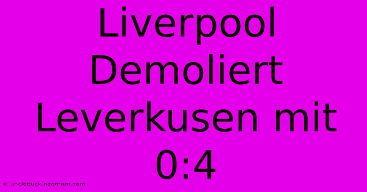 Liverpool Demoliert Leverkusen Mit 0:4