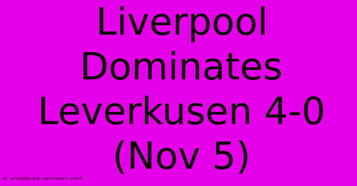 Liverpool Dominates Leverkusen 4-0 (Nov 5)