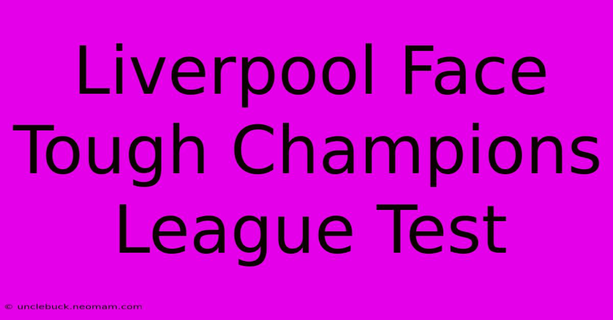 Liverpool Face Tough Champions League Test