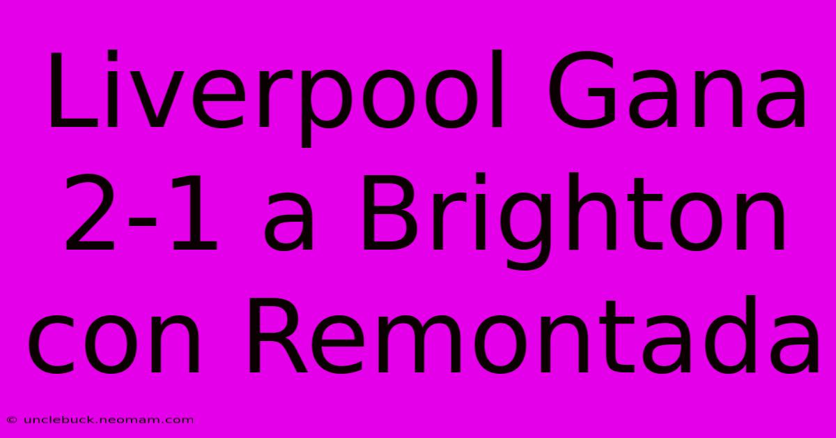 Liverpool Gana 2-1 A Brighton Con Remontada