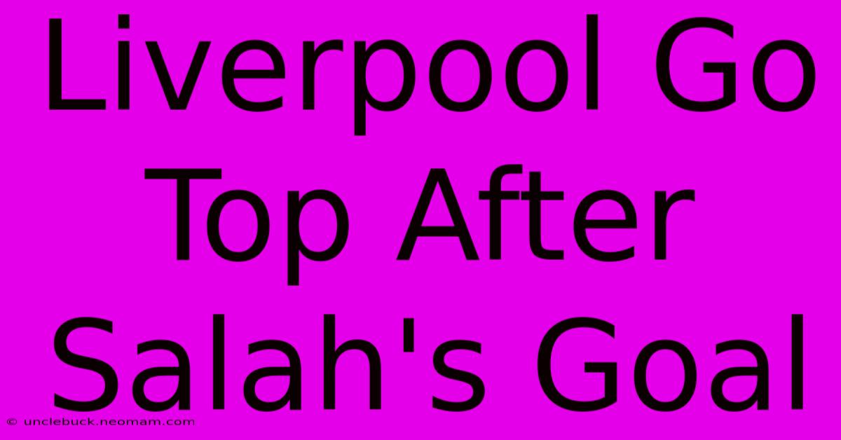 Liverpool Go Top After Salah's Goal