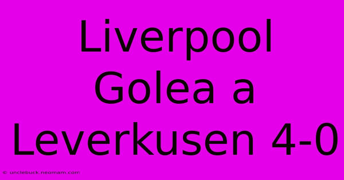 Liverpool Golea A Leverkusen 4-0