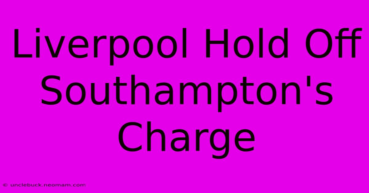 Liverpool Hold Off Southampton's Charge