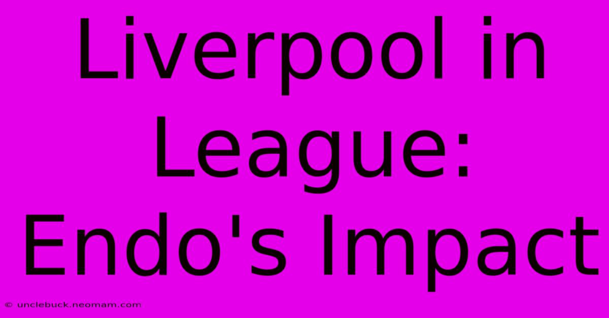 Liverpool In League: Endo's Impact