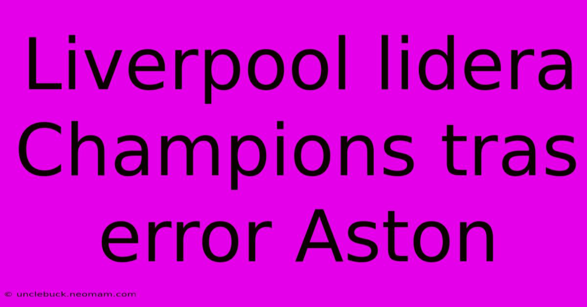 Liverpool Lidera Champions Tras Error Aston