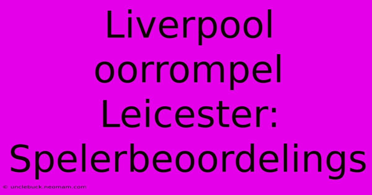 Liverpool Oorrompel Leicester: Spelerbeoordelings