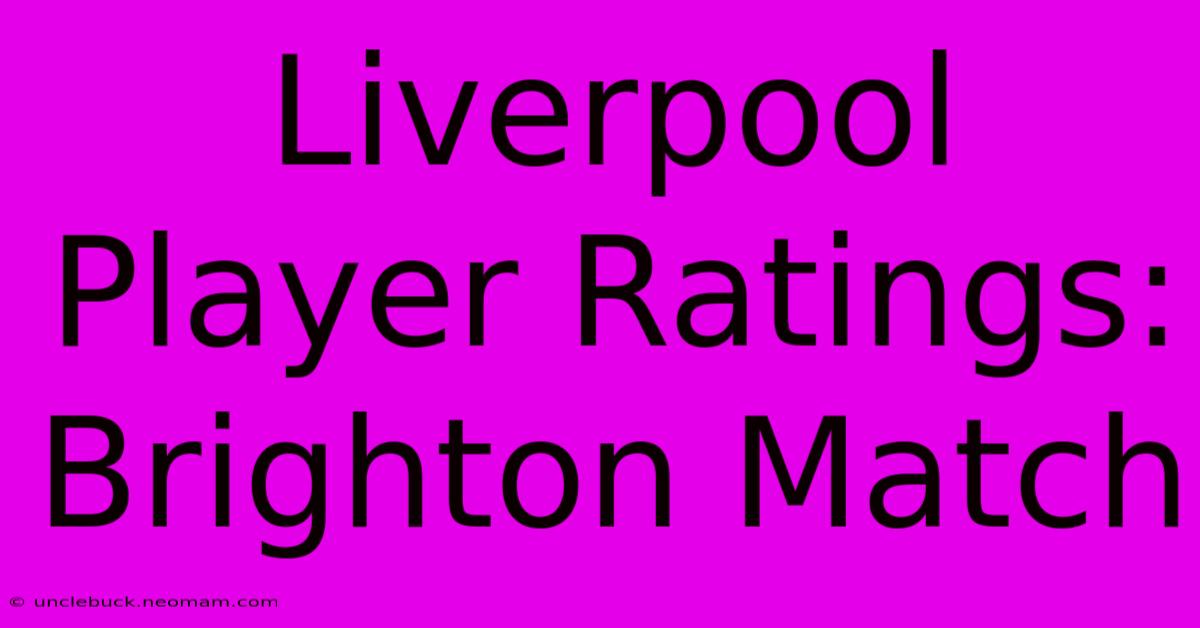 Liverpool Player Ratings: Brighton Match