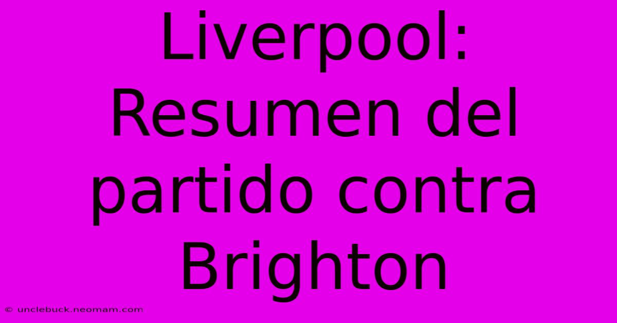 Liverpool: Resumen Del Partido Contra Brighton