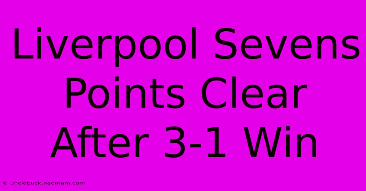 Liverpool Sevens Points Clear After 3-1 Win