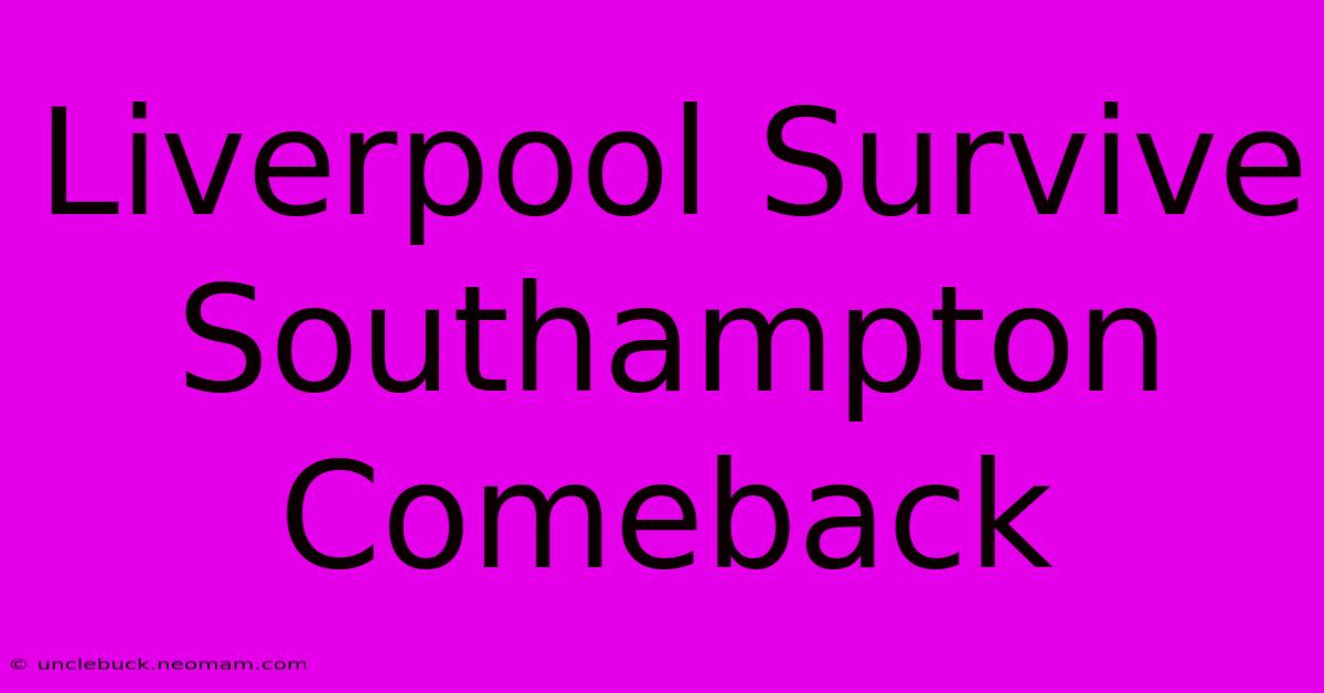 Liverpool Survive Southampton Comeback