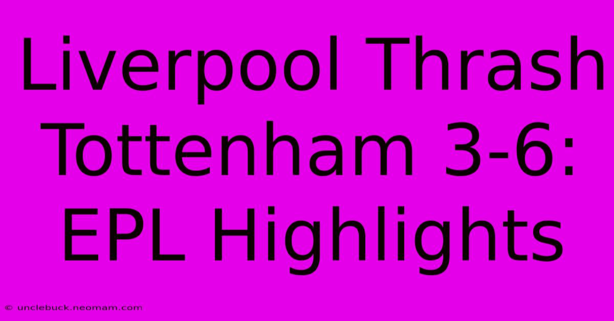 Liverpool Thrash Tottenham 3-6: EPL Highlights