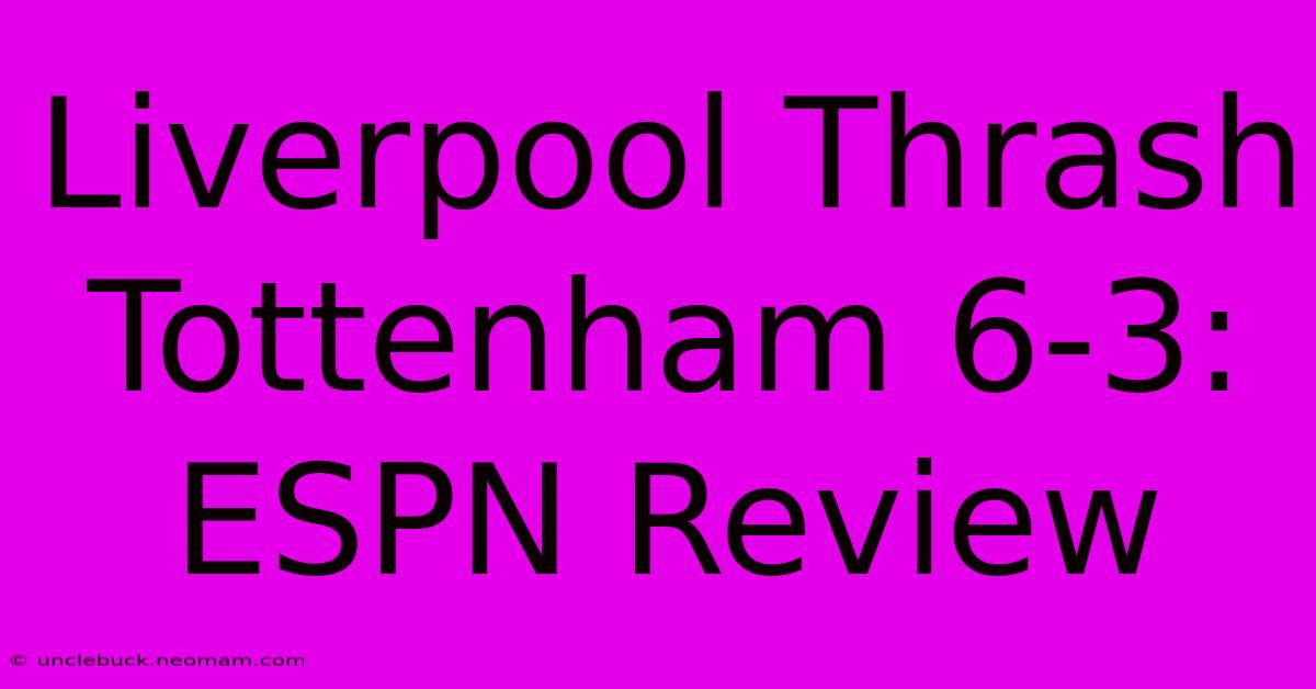 Liverpool Thrash Tottenham 6-3: ESPN Review