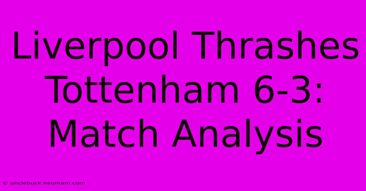 Liverpool Thrashes Tottenham 6-3: Match Analysis