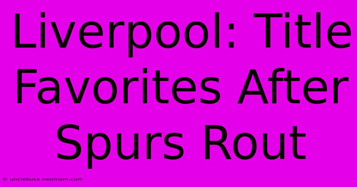 Liverpool: Title Favorites After Spurs Rout