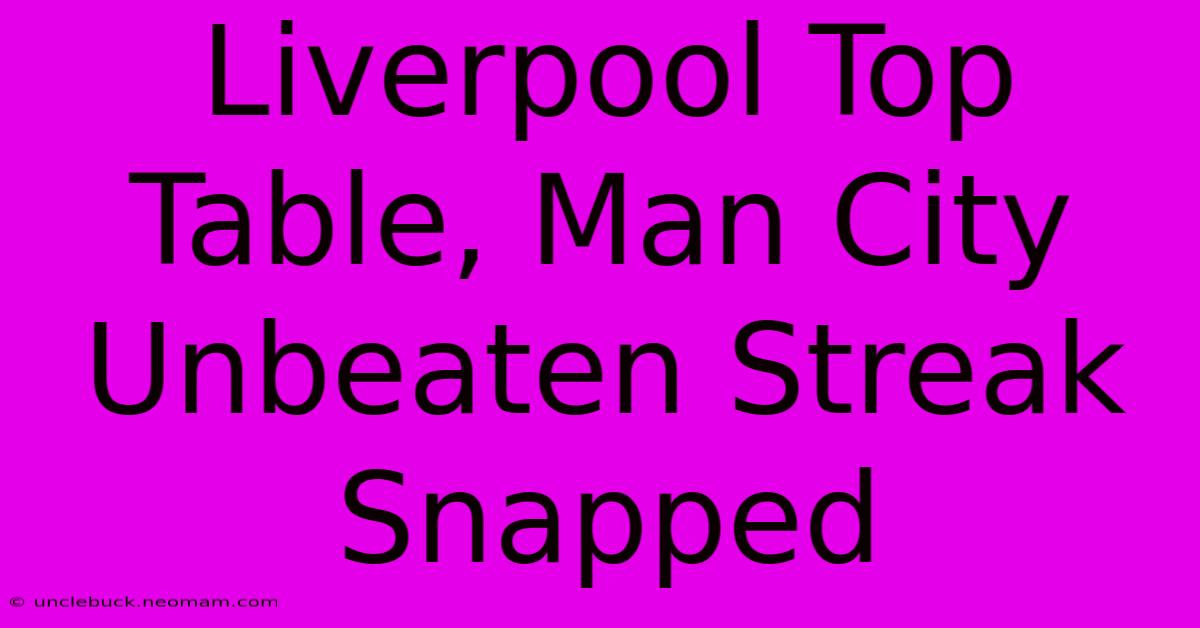 Liverpool Top Table, Man City Unbeaten Streak Snapped