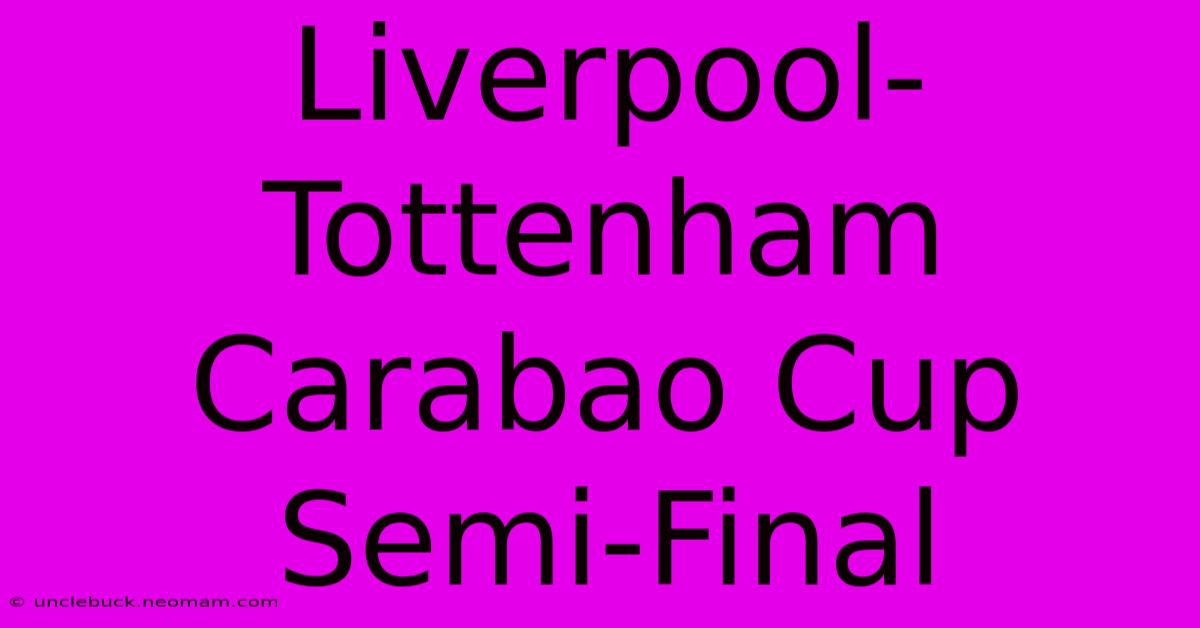 Liverpool-Tottenham Carabao Cup Semi-Final