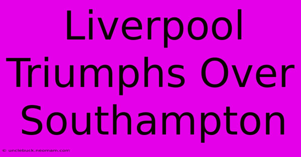 Liverpool Triumphs Over Southampton