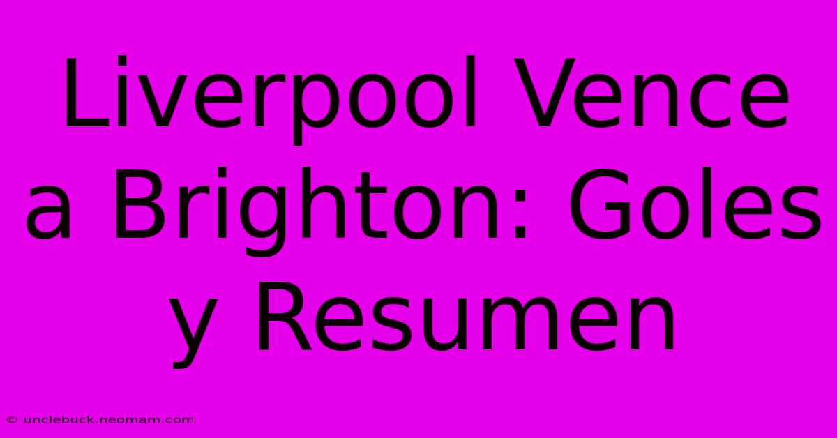 Liverpool Vence A Brighton: Goles Y Resumen