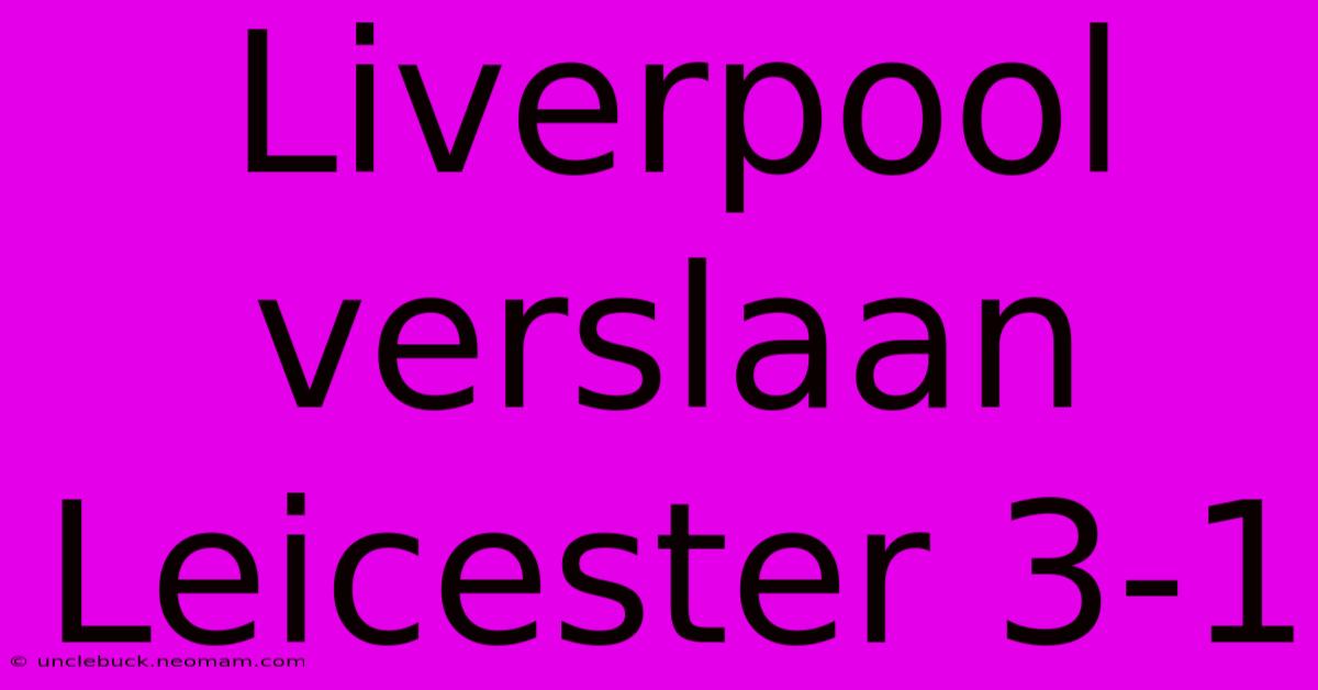 Liverpool Verslaan Leicester 3-1