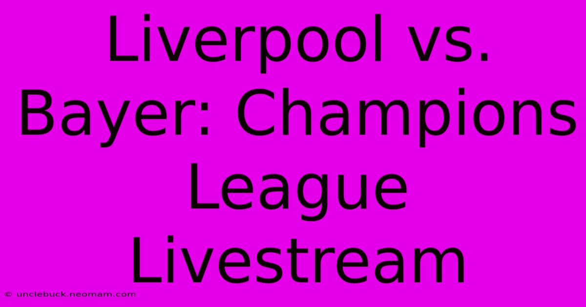 Liverpool Vs. Bayer: Champions League Livestream