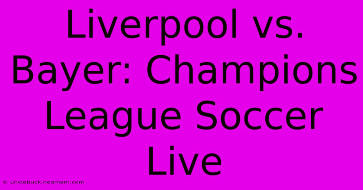 Liverpool Vs. Bayer: Champions League Soccer Live 