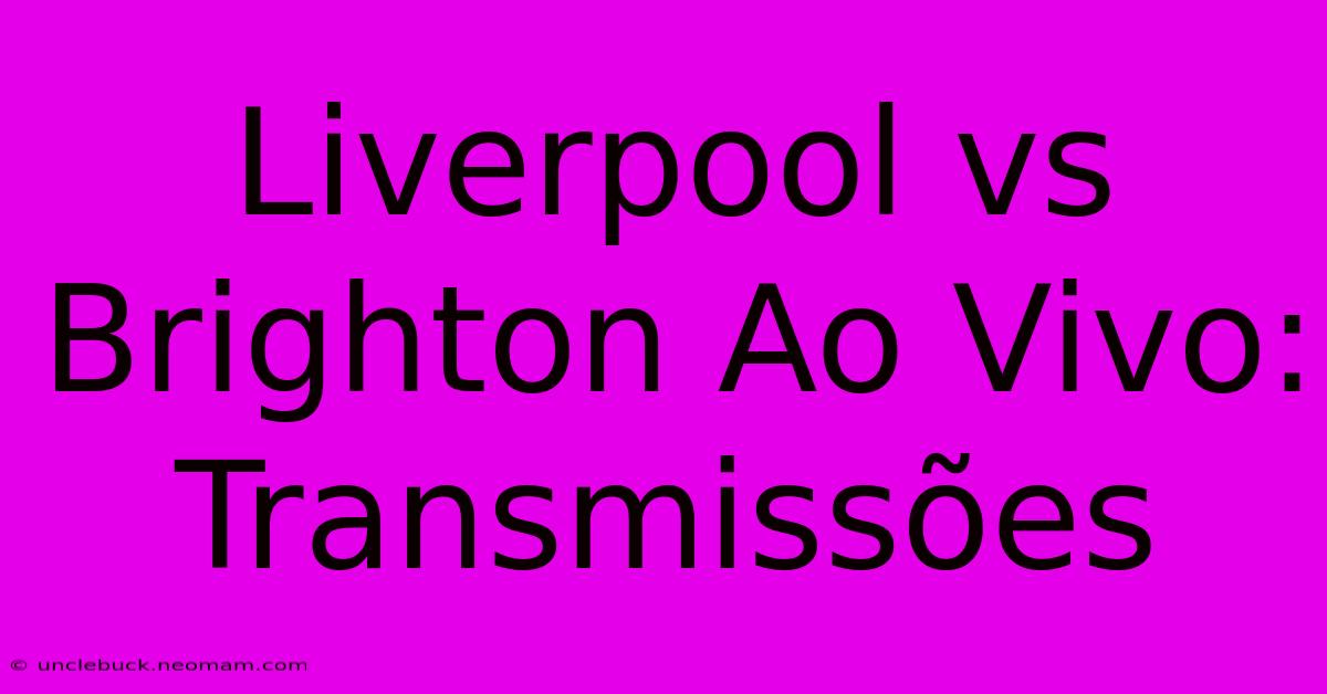 Liverpool Vs Brighton Ao Vivo: Transmissões