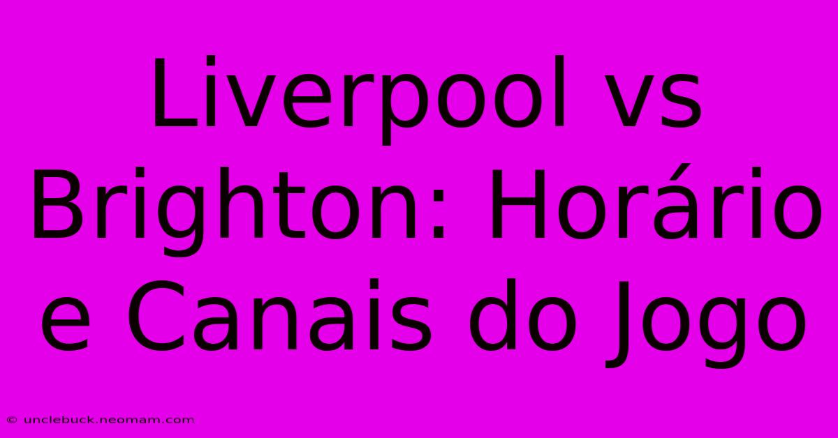 Liverpool Vs Brighton: Horário E Canais Do Jogo